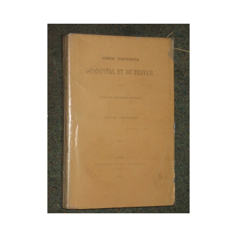 Comédie industrielle du capital et du travail. Etude de socialisme pratique