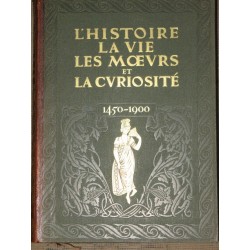 L'histoire, la vie, les moeurs et la curiosité 1450-1900