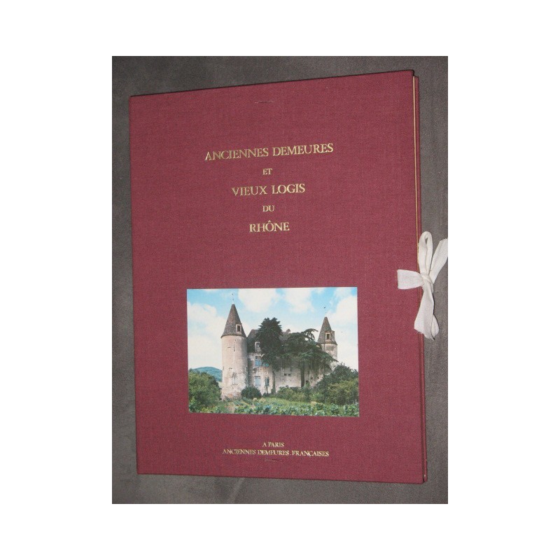 Anciennes demeures et vieux logis du Rhône ou trésors méconnus du Lyonnais et du Beaujolais.