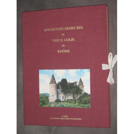 Anciennes demeures et vieux logis du Rhône ou trésors méconnus du Lyonnais et du Beaujolais.