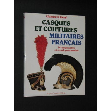 Casques et coiffures militaires français  de l'époque gauloise à la seconde guerre mondiale