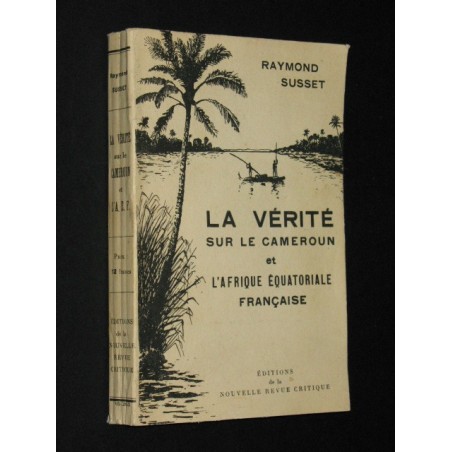 La vérité sur le Cameroun et l'Afrique équatoriale française