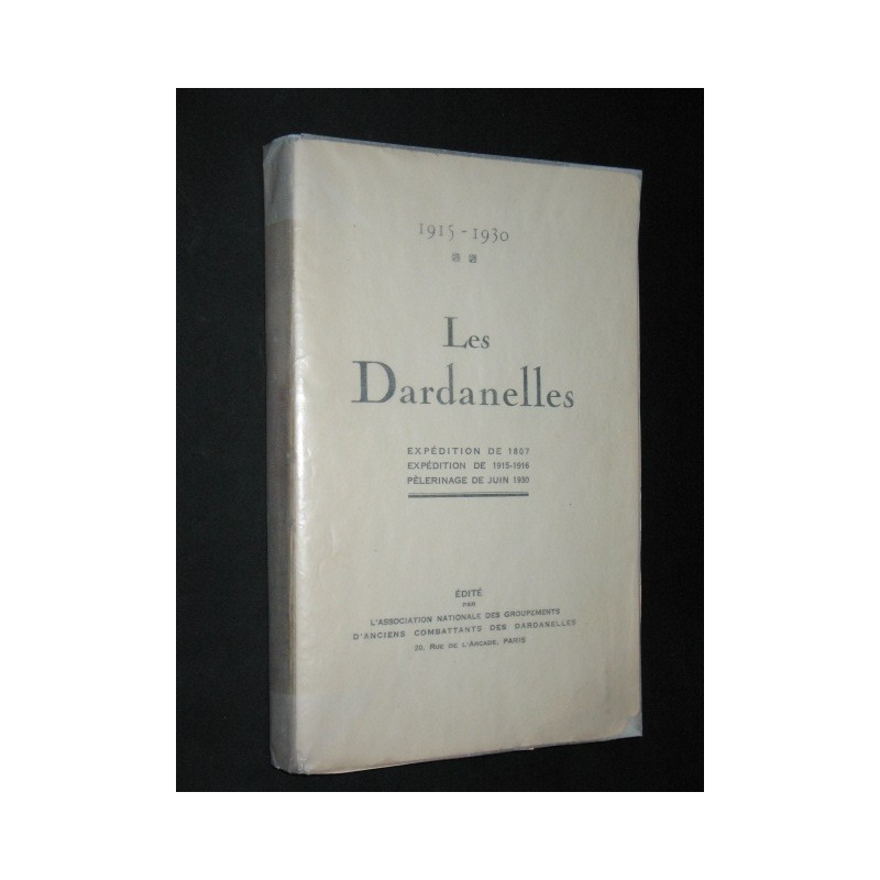 Les Dardanelles 1815-1930 expéditions de 1807, de 1915-16, pélerinage de juin 1930