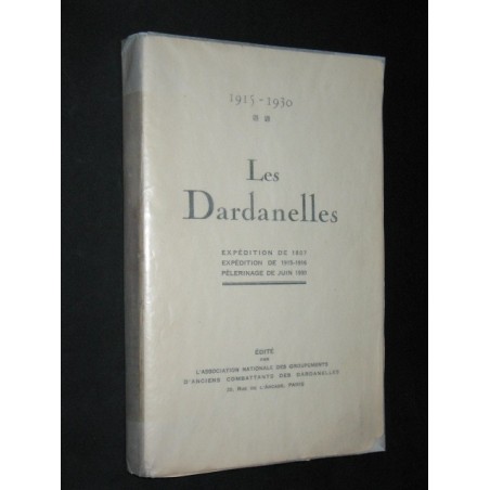 Les Dardanelles 1815-1930 expéditions de 1807, de 1915-16, pélerinage de juin 1930