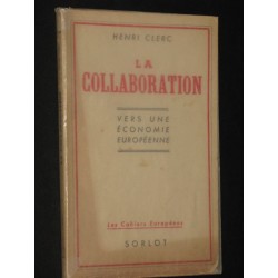 La collaboration. Vers une économie européenne, ce que c'est, ce que la France peut en attendre.