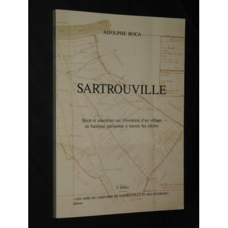 Sartrouville - Récit et anecdotes sur l'évolution d'un village en banlieue parisienne à travers les siècles.