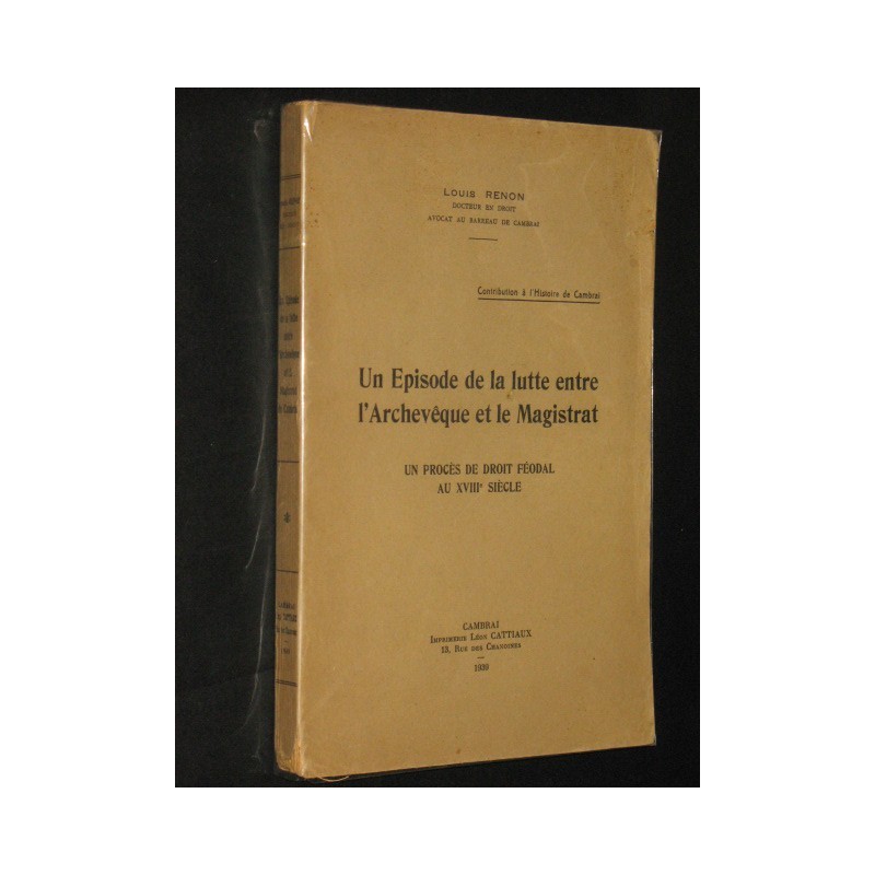 Un épisode de la lutte entre l'Archevèque et le magistrat - Un procès de droit féodal au XVIIIieme siècle