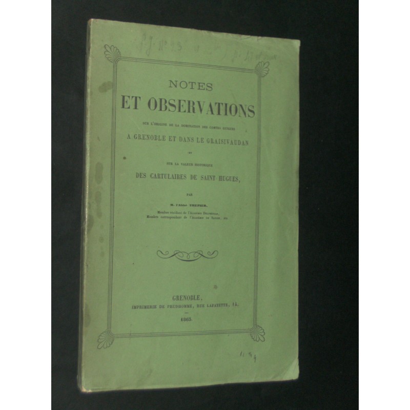 Notes et observations sur l'origine de la domination des comtes GUIGUES à Grenoble et dans le Graisivaudan...