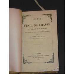 Le tir au fusil de chasse à la carabine et au pistolet. Petit traité des armes à l'usage des chasseurs.