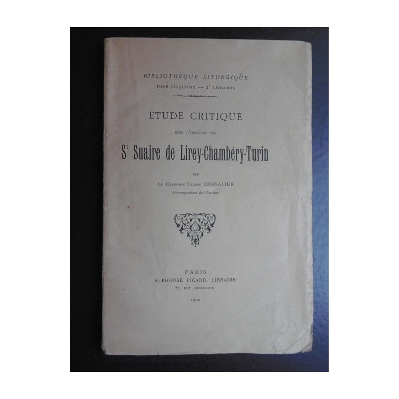 Etude critique sur l'origine du St Suaire de Lirey-Chambéry-Turin