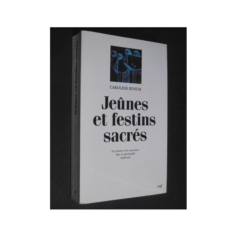 Jeûnes et festins sacrés - Les femmes et la nourriture dans la spiritualité médiévale