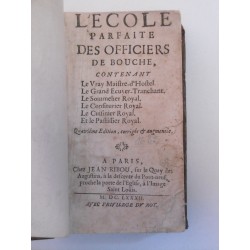 L'école parfaite des officiers de bouche, contenant le vray Maistre-d'Hostel, le Grand Ecuyer-Tranchant, le Sommelier Royal…