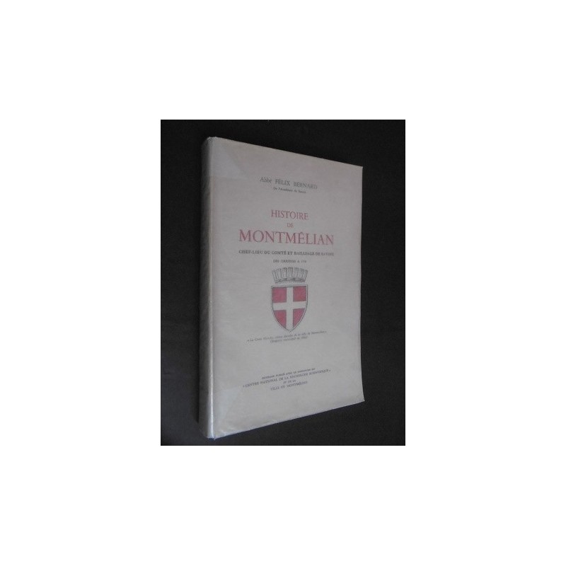 Histoire de Montmélian chef-lieu du comté et baillage de Savoie des origines à 1706