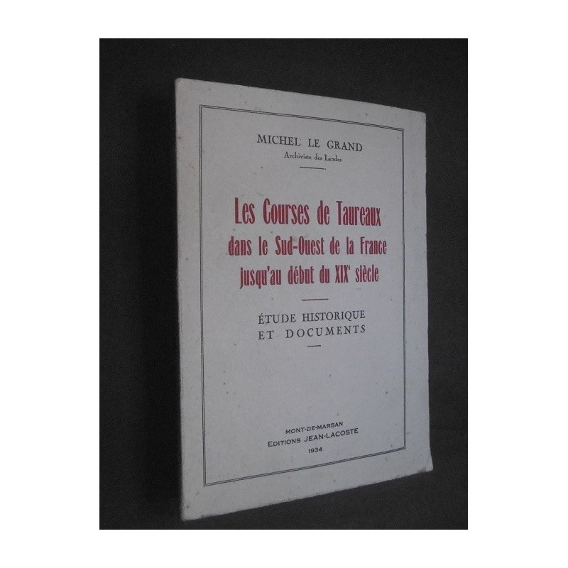 Les courses de taureaux dans le sud-ouest de la France jusqu'au début du XIXéme siècle. Etude historique et documents