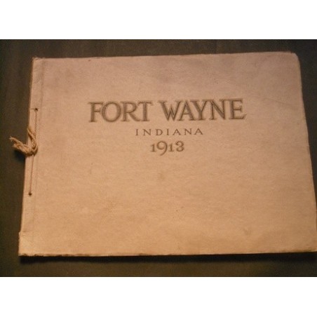 Fort Wayne Indiana 1913   A presentation of her resources achievements and possibilities