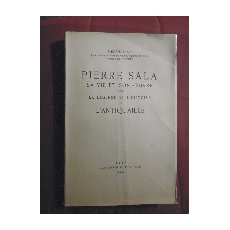 pierre sala sa vie son oeuvre avec la légende et l'histoire de l'antiquaille