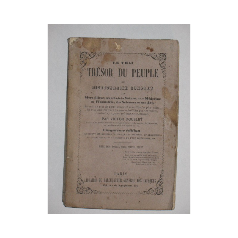 Le vrai trésor du peuple ou dictionnaire complet des merveilleux secrets de la nature, de la médecine...